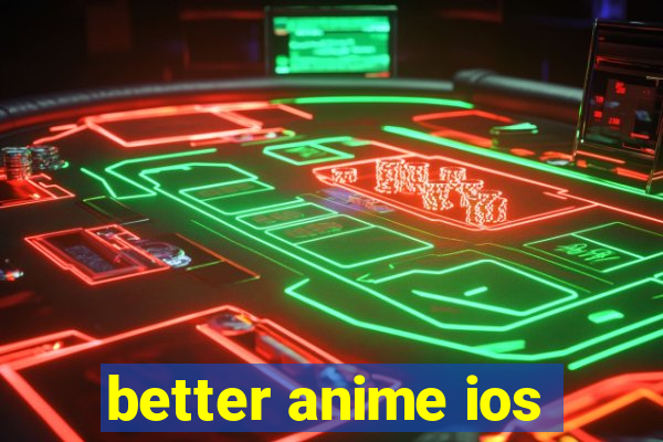 better anime ios